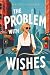 The Problem with Wishes