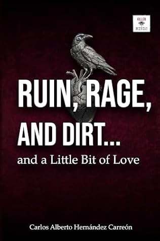 RUIN, RAGE, AND DIRT : ...and a Little Bit of Love