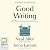 Good Writing: 36 Ways to Im...