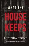 WHAT THE HOUSE KEEPS
