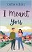 I Meant You: An Emotional F...