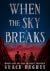When the Sky Breaks by Grace  Hughes