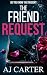 The Friend Request by AJ Carter