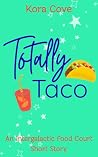 Totally Taco by Kora Cove