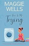 This Is Me Trying by Maggie Wells This Is Me Trying by Maggie Wells