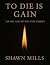 To Die is Gain: Living and ...