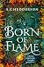 Born of Flame