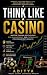 Think Like a Casino: Master...