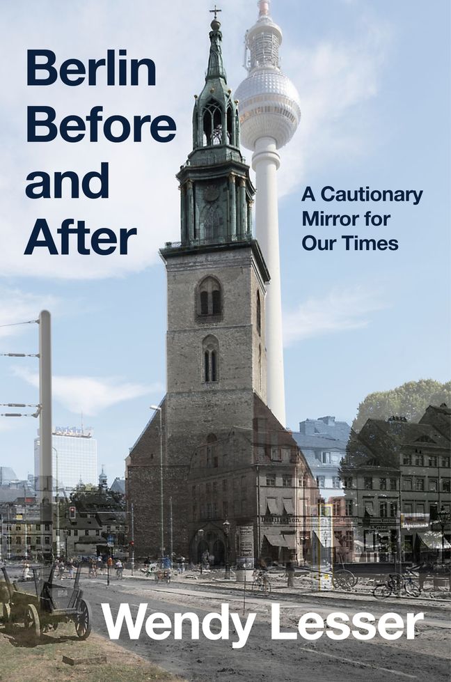 Berlin Before and After: A Cautionary Mirror for Our Times