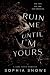 Ruin Me Until I'm Yours by Sophia Snowe