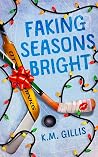 Faking Seasons Bright by K.M. Gillis