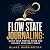Flow State Journaling: Quiet Your Mental Noise and Unlock Your Best Ideas: A guided writing practice to slow racing thoughts, tap deeper focus, and capture insight on the page