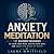 Anxiety Meditation: 10 Guid...