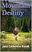 Mountain Destiny by Jane Catherine Rozek Mountain Destiny by Jane Catherine Rozek