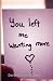 You Left Me Wanting More