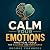Calm Your Emotions: Practic...