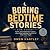 Boring Bedtime Stories for ...