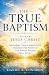 The True Baptism Taught by ...