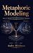 Metaphoric Modeling: How to...