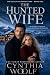 The Hunted Wife by Cynthia Woolf The Hunted Wife by Cynthia Woolf