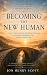 Becoming The New Human: Fro...