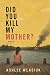 Did You Kill My Mother?