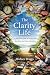 The Clarity Life: A Practic...