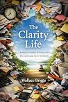 The Clarity Life by Wallace Briggs