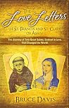 The Love Letters of St. Francis and St. Clare of Assisi: The Journey of Two Great Saints, Soaked in Love, Who Changed The World