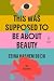 This Was Supposed to Be About Beauty by Zeina Hashem Beck