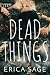 Dead Things by Erica Sage