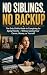 No Siblings, No Backup: The...