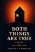 Both Things Are True
