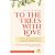 To The Trees With Love: An ...