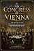 The Congress of Vienna by Charles River Editors