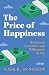 The Price of Happiness by Cass R. Sunstein The Price of Happiness by Cass R. Sunstein