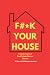 Fuck Your House by Jesse Gustafson Fuck Your House by Jesse Gustafson