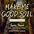 Make Me Good Soil: Poems of...