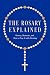 The Rosary Explained: Histo...