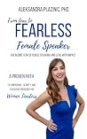 From Fear to Fearless Female Speaker by Aleksandra Plazinic From Fear to Fearless Female Speaker by Aleksandra Plazinic