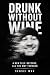 Drunk Without Wine by Sensei Max