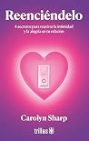 Reenciéndelo: 4 secretos para reavivar la intimidad y la alegría en tu relación (Spanish Edition)