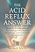 The Acid Reflux Answer: Wha...