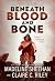 Beneath Blood and Bone: A D...