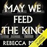 May We Feed the King