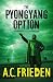 The Pyongyang Option by A.C. Frieden The Pyongyang Option by A.C. Frieden