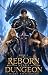 Reborn Near a Dungeon 4: A ...