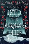 Into The Burning Deep by J.M. Voris