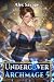 Undercover Archmage 5: A Ma...