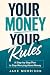 Your Money Your Rules: A St...